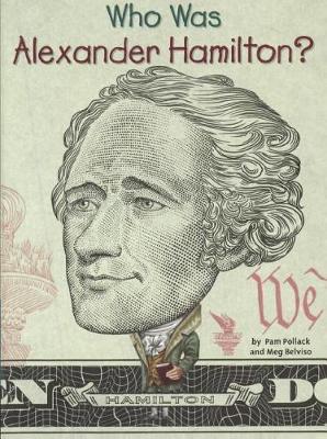 Who Was Alexander Hamilton? by Pam Pollack