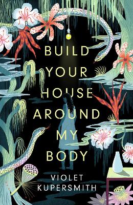 Build Your House Around My Body: LONGLISTED FOR THE WOMEN'S PRIZE FOR FICTION 2022 by Violet Kupersmith