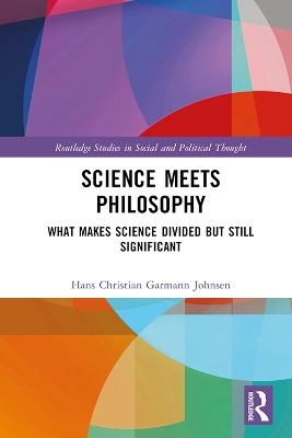 Science Meets Philosophy: What Makes Science Divided but Still Significant by Hans Christian Garmann Johnsen