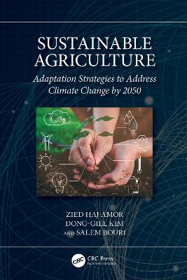 Sustainable Agriculture: Adaptation Strategies to Address Climate Change by 2050 by Zied Haj-Amor