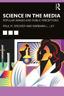 Science in the Media: Popular Images and Public Perceptions by Paul R. Brewer