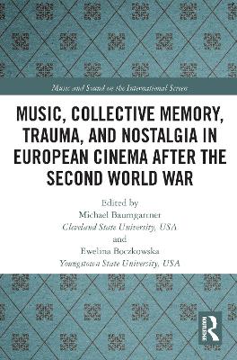 Music, Collective Memory, Trauma, and Nostalgia in European Cinema after the Second World War book