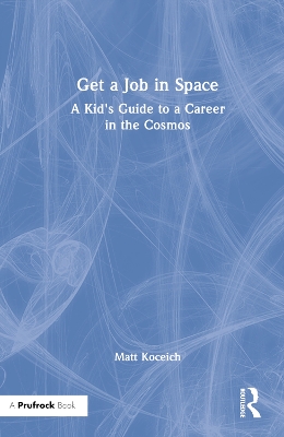 Get a Job in Space: A Kid's Guide to a Career in the Cosmos by Matt Koceich