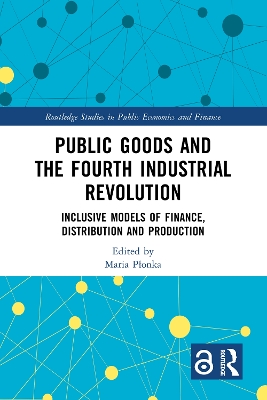 Public Goods and the Fourth Industrial Revolution: Inclusive Models of Finance, Distribution and Production book