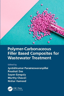 Polymer-Carbonaceous Filler Based Composites for Wastewater Treatment by Jyotishkumar Parameswaranpillai