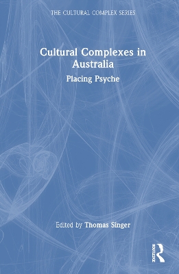 Cultural Complexes in Australia: Placing Psyche by Thomas Singer