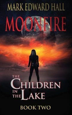 Moonfire: The Children in the Lake Book Two by Mark Edward Hall