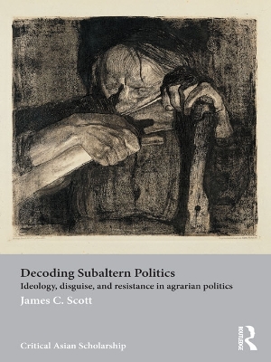 Decoding Subaltern Politics: Ideology, Disguise, and Resistance in Agrarian Politics book