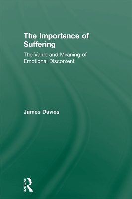 The The Importance of Suffering: The Value and Meaning of Emotional Discontent by James Davies