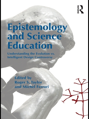 Epistemology and Science Education: Understanding the Evolution vs. Intelligent Design Controversy by Roger S. Taylor