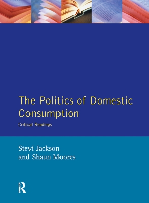 The Politics of Domestic Consumption: Critical Readings book