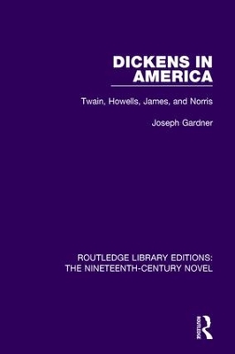 Dickens in America: Twain, Howells, James, and Norris by Joseph Gardner