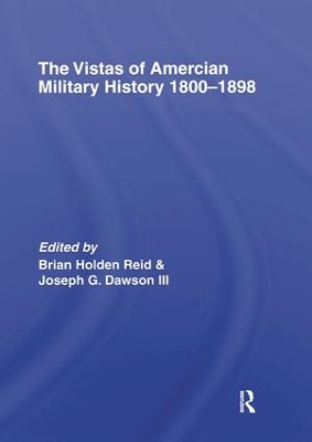 The Vistas of American Military History 1800-1898 by Brian Holden-Reid
