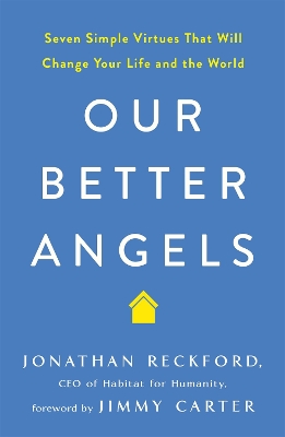 Our Better Angels: Seven Simple Virtues That Will Change Your Life and the World by Jonathan Reckford