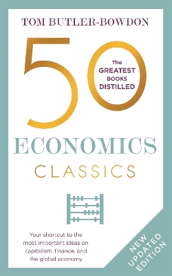 50 Economics Classics: Your shortcut to the most important ideas on capitalism, finance, and the global economy by Tom Butler-Bowdon