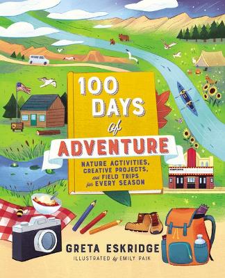 100 Days of Adventure: Nature Activities, Creative Projects, and Field Trips for Every Season book