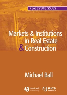 Markets and Institutions in Real Estate and Construction by Michael Ball