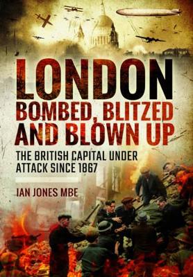 London: Bombed, Blitzed and Blown Up book