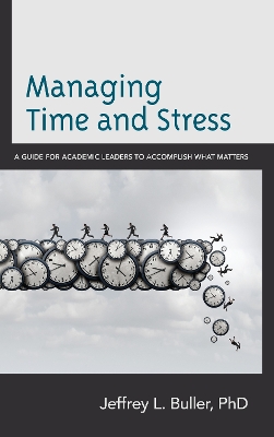 Managing Time and Stress: A Guide for Academic Leaders to Accomplish What Matters book