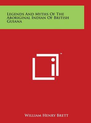 Legends and Myths of the Aboriginal Indian of British Guiana book