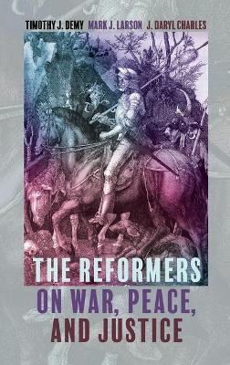 The Reformers on War, Peace, and Justice book