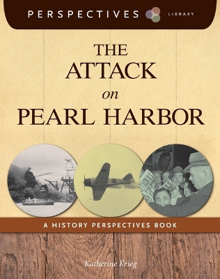 The The Attack on Pearl Harbor: A History Perspectives Book by Katherine Krieg