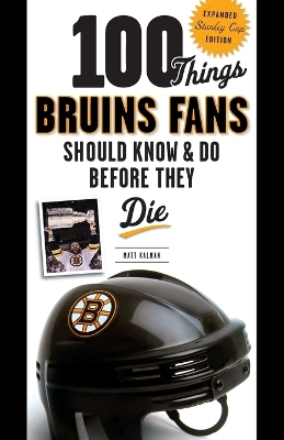 100 Things Bruins Fans Should Know & Do Before They Die book