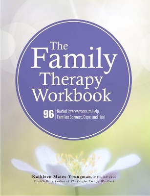 The Family Therapy Workbook: 96 Guided Interventions to Help Families Connect, Cope, and Heal book