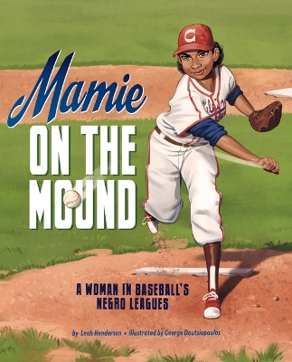Mamie on the Mound: A Woman in Baseball's Negro Leagues book