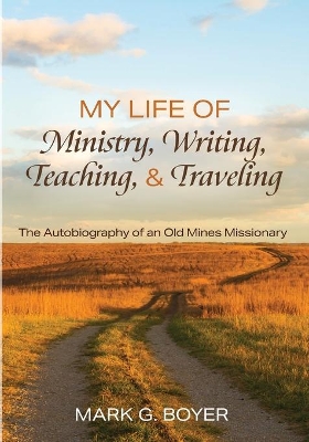 My Life of Ministry, Writing, Teaching, and Traveling: The Autobiography of an Old Mines Missionary book