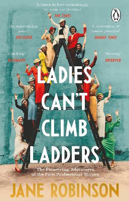 Ladies Can’t Climb Ladders: The Pioneering Adventures of the First Professional Women by Jane Robinson