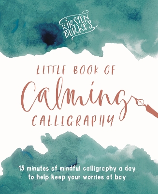 Kirsten Burke's Little Book of Calming Calligraphy: 15 minutes of mindfulness a day to help keep your worries at bay. book