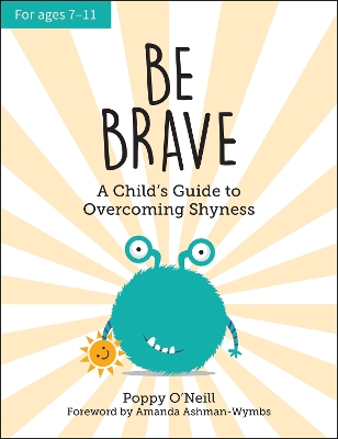 Be Brave: A Child's Guide to Overcoming Shyness book