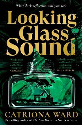 Looking Glass Sound: from the bestselling and award winning author of The Last House on Needless Street by Catriona Ward