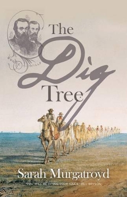 The Dig Tree: The Story of Burke and Wills by Sarah Murgatroyd