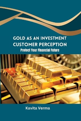 Gold as an Investment Customer Perception Protect Your Financial Future book