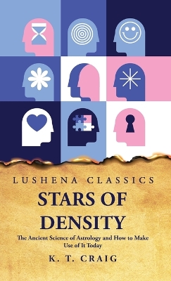 Stars of Density: The Ancient Science of Astrology and How to Make Use of It Today book