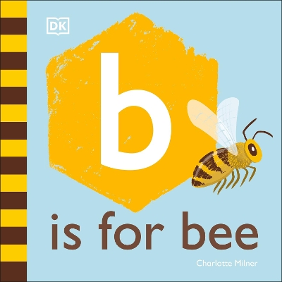 B is for Bee by Charlotte Milner
