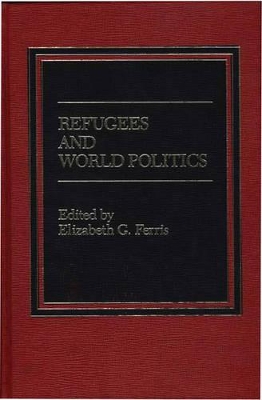 Refugees and World Politics by Elizabeth G. Ferris