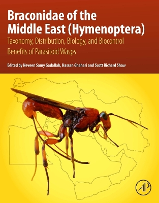 Braconidae of the Middle East (Hymenoptera): Taxonomy, Distribution, Biology, and Biocontrol Benefits of Parasitoid Wasps book