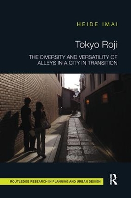 Tokyo Roji: The Diversity and Versatility of Alleys in a City in Transition book