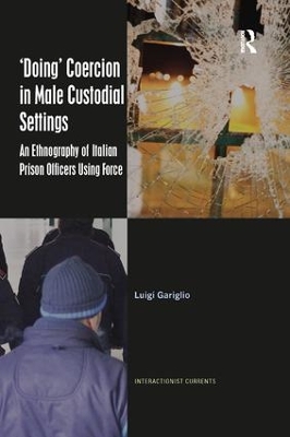 ‘Doing’ Coercion in Male Custodial Settings: An Ethnography of Italian Prison Officers Using Force book