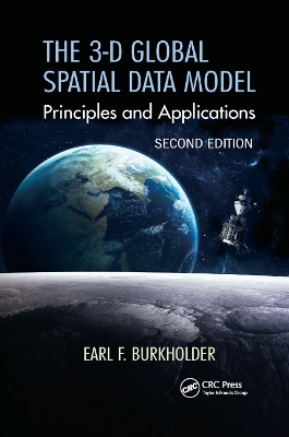 The The 3-D Global Spatial Data Model: Principles and Applications, Second Edition by Earl F. Burkholder