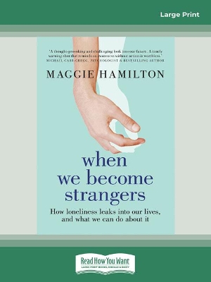 When We Become Strangers: How loneliness leaks into our lives, and what we can do about it book