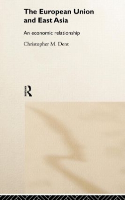 The European Union and East Asia by Christopher M. Dent