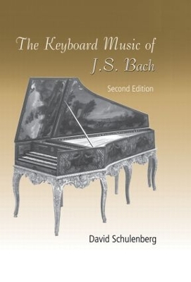 The Keyboard Music of J. S. Bach by David Schulenberg