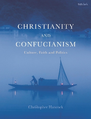 Christianity and Confucianism: Culture, Faith and Politics by Very Rev Christopher Hancock