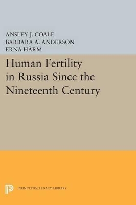 Human Fertility in Russia Since the Nineteenth Century by Ansley Johnson Coale