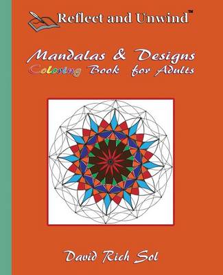 Reflect and Unwind Mandalas & Designs Coloring Book for Adults: Adult Coloring Book with 30 Beautiful Mandalas and Detailed Designs to Relax, Reflect and Unwind book
