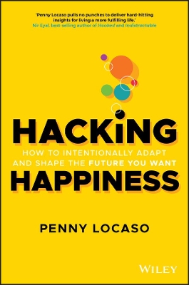 Hacking Happiness: How to Intentionally Adapt and Shape the Future You Want by Penny Locaso
